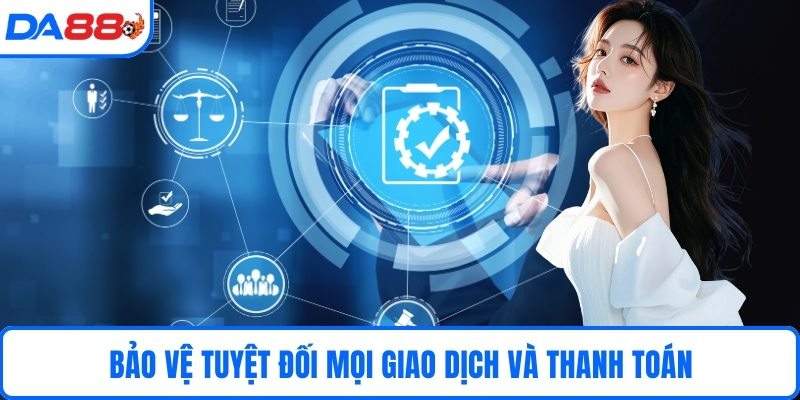 Bảo vệ tuyệt đối mọi giao dịch và thanh toán
