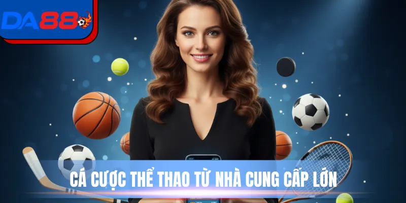 Cá cược thể thao từ nhà cung cấp lớn