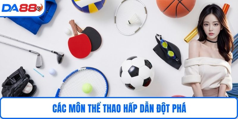 Các môn thể thao hấp dẫn đột phá