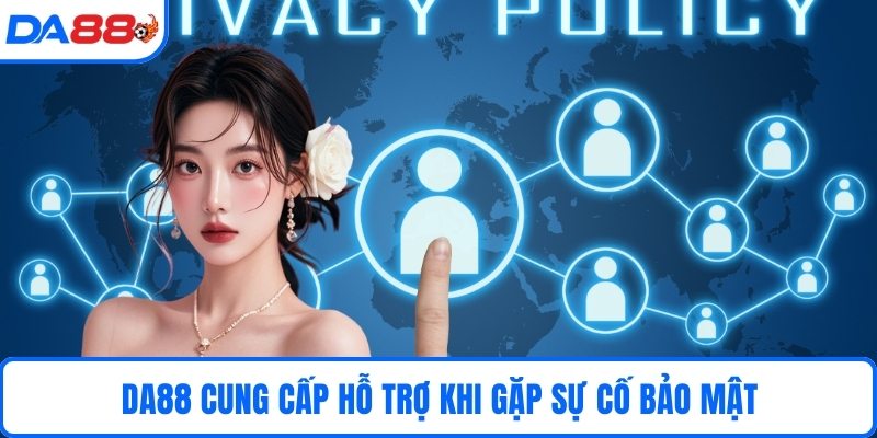 DA88 cung cấp hỗ trợ khi gặp sự cố bảo mật