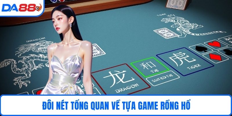 Đôi nét tổng quan về tựa game Rồng hổ