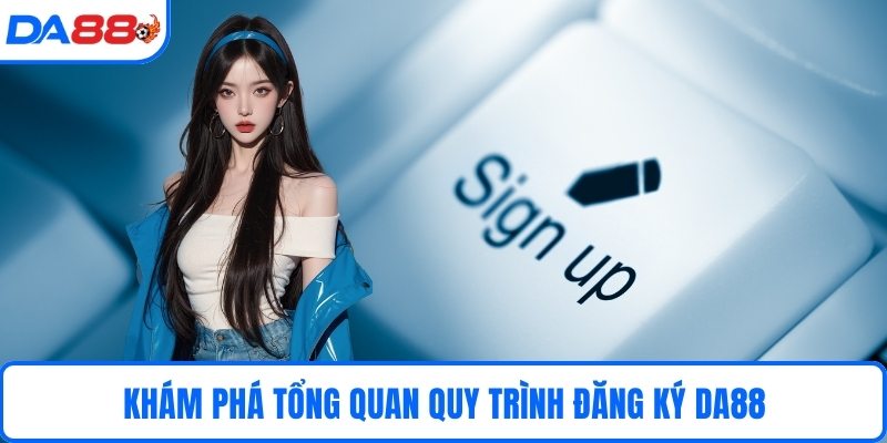 Khám phá tổng quan quy trình đăng ký DA88