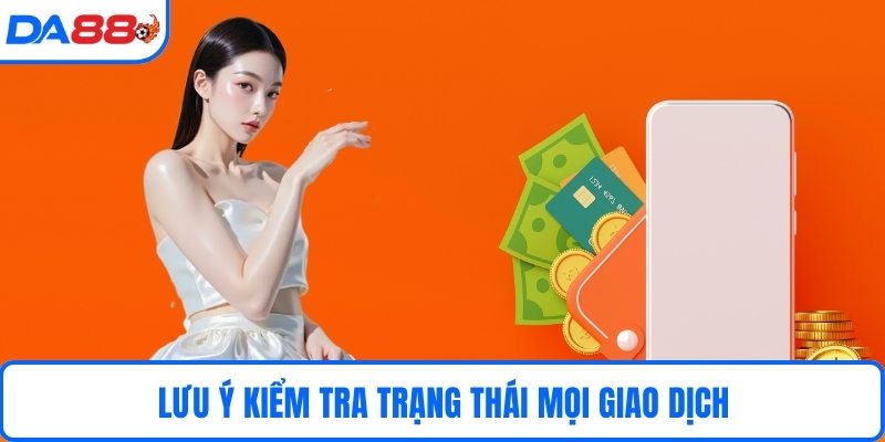Lưu ý kiểm tra trạng thái mọi giao dịch