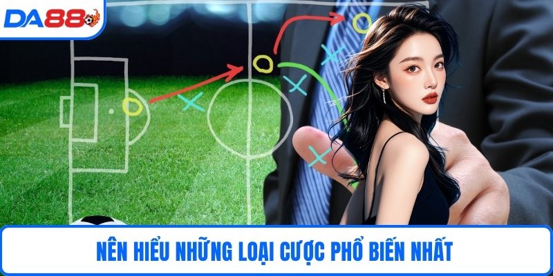 Nên hiểu những loại cược phổ biến nhất 