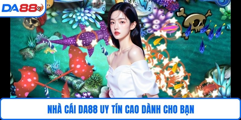 Nhà cái DA88 uy tín cao dành cho bạn 