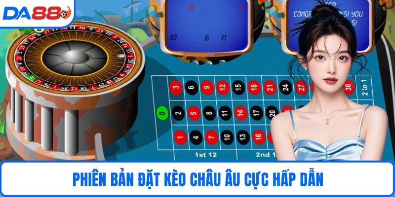 Phiên bản đặt kèo châu Âu cực hấp dẫn