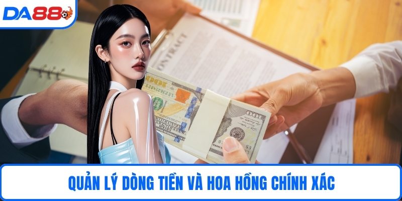 Quản lý dòng tiền và hoa hồng chính xác