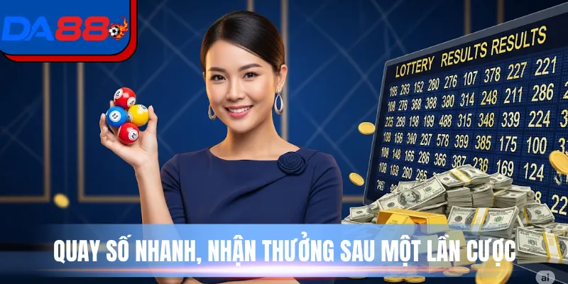 Quay số nhanh, nhận thưởng sau một lần cược
