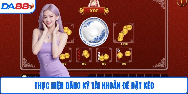Thực hiện đăng ký tài khoản để đặt kèo