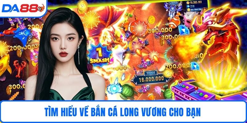 Tìm hiểu về bắn cá long vương cho bạn