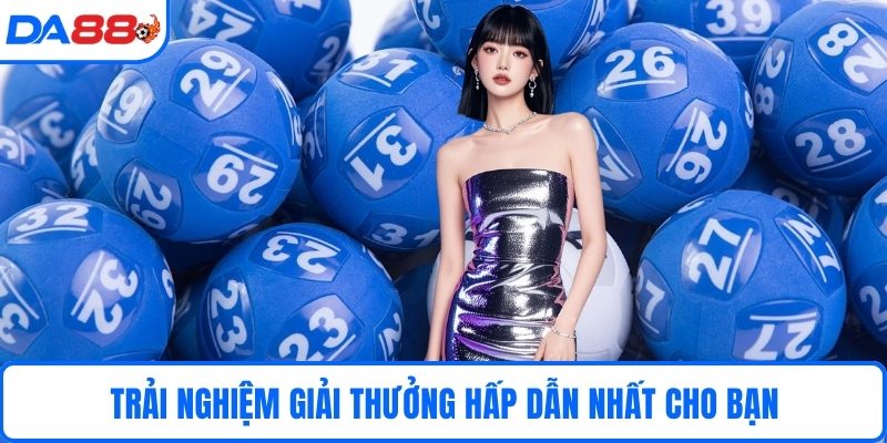 Trải nghiệm giải thưởng hấp dẫn nhất cho bạn