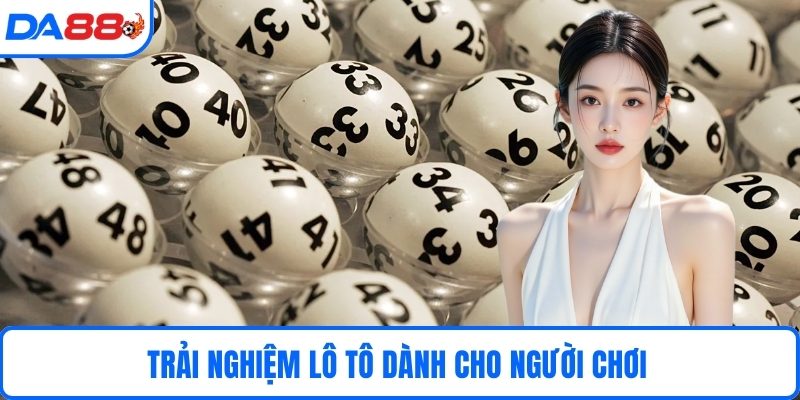 Trải nghiệm lô tô dành cho người chơi 