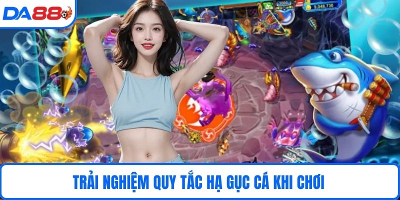 Trải nghiệm quy tắc hạ gục cá khi chơi