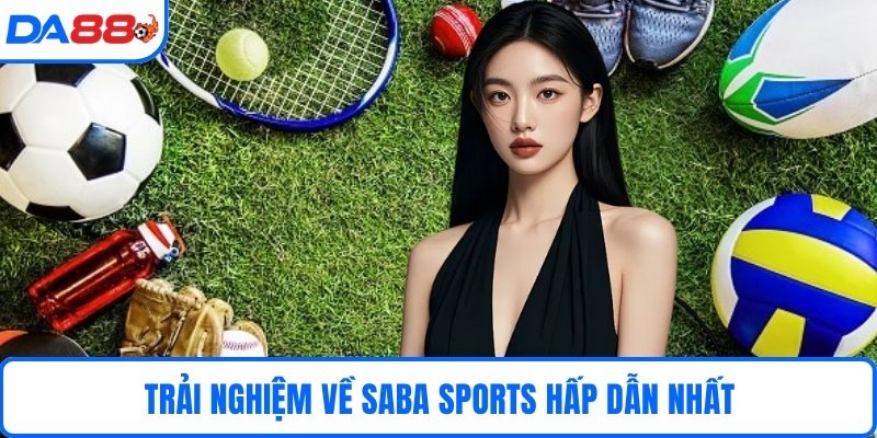 Trải nghiệm về saba sports hấp dẫn nhất