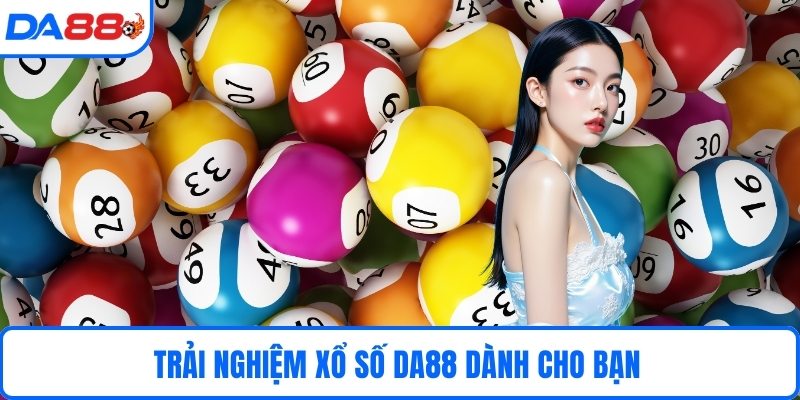 Trải nghiệm xổ số DA88 dành cho bạn