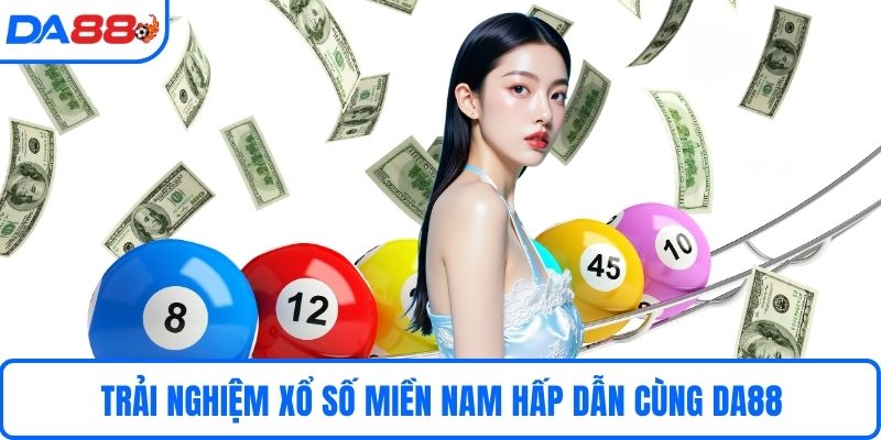 Trải nghiệm xổ số miền nam hấp dẫn cùng DA88